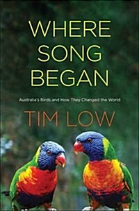 Where Song Began: Australias Birds and How They Changed the World (Hardcover)