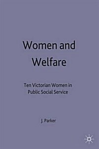 Women and Welfare : Ten Victorian Women in Public Social Service (Hardcover)