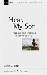 Hear, My Son : Teaching And Learning In Proverbs 1-9 (Paperback)