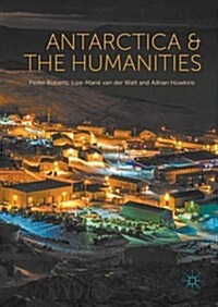 Antarctica and the Humanities (Hardcover, 1st ed. 2016)