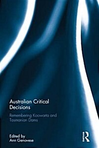Australian Critical Decisions : Remembering Koowarta and Tasmanian Dams (Hardcover)