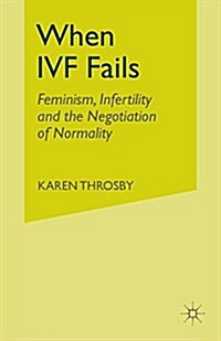 When IVF Fails : Feminism, Infertility and the Negotiation of Normality (Paperback)