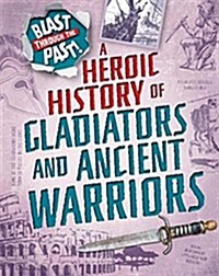 A Heroic History of Gladiators and Ancient Warriors (Hardcover, Illustrated ed)