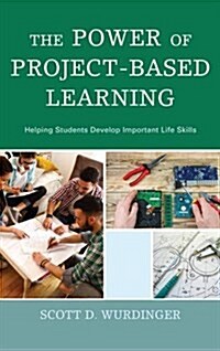 The Power of Project-Based Learning: Helping Students Develop Important Life Skills (Hardcover)