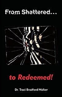 From Shattered...to Redeemed (Paperback)