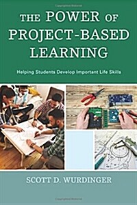 The Power of Project-Based Learning: Helping Students Develop Important Life Skills (Paperback)