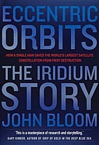 Eccentric Orbits : The Iridium Story (Paperback)