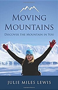 Moving Mountains : Discover the Mountain in You (Paperback)