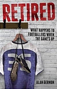 Retired : What Happens to Footballers When the Games Up (Paperback)