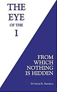 The Eye of the I : From Which Nothing is Hidden (Paperback)