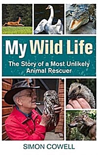 My Wild Life : The Story of a Most Unlikely Animal Rescuer (Hardcover)