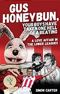 Gus Honeybun... Your Boys Took One Hell of a Beating : A Love Affair in the Lower Leagues (Paperback)