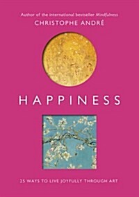 Happiness : 25 Ways to Live Joyfully Through Art (Paperback)