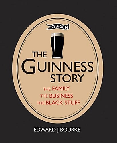 The Guinness Story: The Family, the Business and the Black Stuff (Paperback)