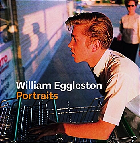 WILLIAM EGGLESTON PORTRAITS (Hardcover)