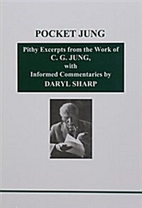Pocket Jung : Pithy Excerpts from the Work of C.G. Jung with Informed Commentaries by Daryl Sharp (Paperback)