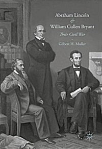 Abraham Lincoln and William Cullen Bryant: Their Civil War (Hardcover, 2017)