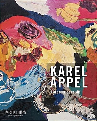 A Gesture of Color: Karel Appel. Paintings and Sculptures, 1947 2004 (Hardcover)