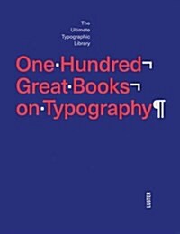 One Hundred Great Books on Typography: The Ultimate Typographic Library (Hardcover)