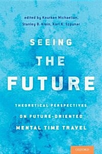 Seeing the Future: Theoretical Perspectives on Future-Oriented Mental Timetravel (Hardcover)