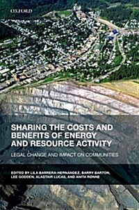 Sharing the Costs and Benefits of Energy and Resource Activity : Legal Change and Impact on Communities (Hardcover)