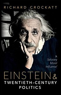 Einstein and Twentieth-Century Politics : A Salutary Moral Influence (Hardcover)