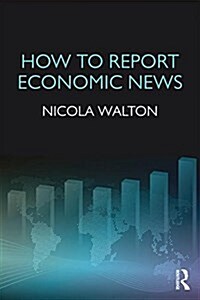 HOW TO REPORT ECONOMIC NEWS (Paperback)