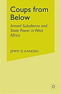 Coups from Below : Armed Subalterns and State Power in West Africa (Paperback)