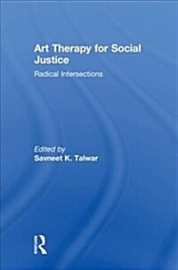 Art Therapy for Social Justice : Radical Intersections (Hardcover)