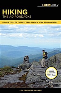 Hiking the Adirondacks: A Guide to the Areas Greatest Hiking Adventures (Paperback, 2)