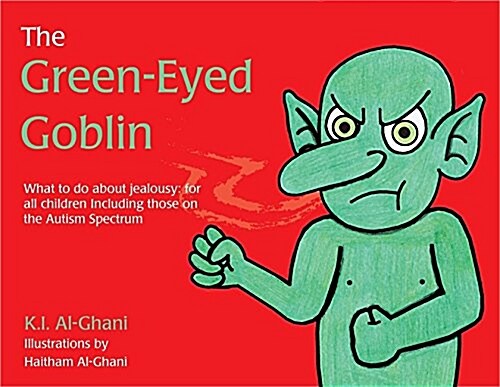 The Green-Eyed Goblin : What to do about jealousy - for all children including those on the Autism Spectrum (Hardcover)