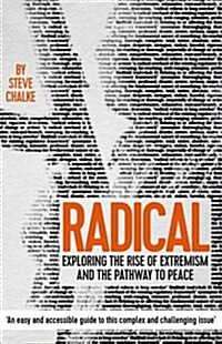 Radical : Exploring the Rise of Extremism and the Pathway to Peace (Paperback)