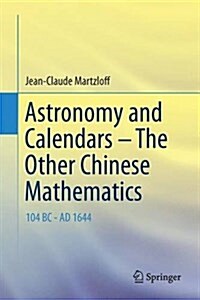 Astronomy and Calendars - The Other Chinese Mathematics: 104 BC - Ad 1644 (Hardcover, 2016)