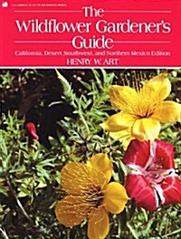The Wildflower Gardeners Guide: California, Desert Southwest, and Northern Mexico Edition (Paperback)