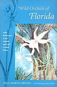 Wild Orchids of Florida: with References to the Atlantic and Gulf Coastal Plains (Paperback, 1st)