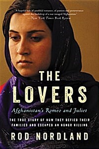 The Lovers: Afghanistans Romeo and Juliet, the True Story of How They Defied Their Families and Escaped an Honor Killing (Paperback)