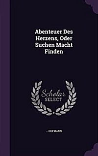 Abenteuer Des Herzens, Oder Suchen Macht Finden (Hardcover)