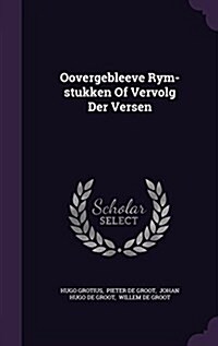 Oovergebleeve Rym-Stukken of Vervolg Der Versen (Hardcover)