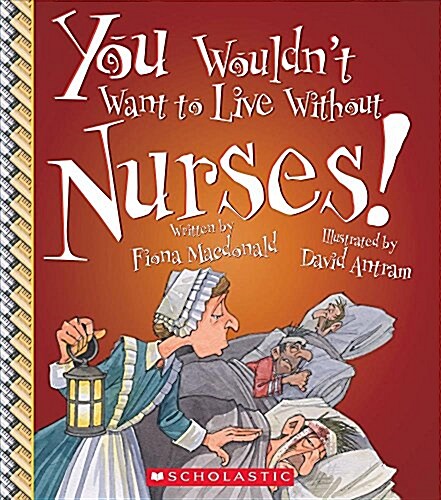 You Wouldnt Want to Live Without Nurses! (You Wouldnt Want to Live Without...) (Paperback)
