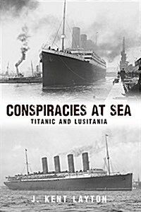Conspiracies at Sea : Titanic and Lusitania (Paperback)