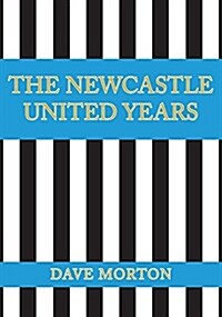 The Newcastle United Years (Paperback)