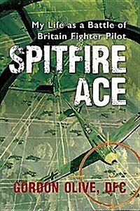 Spitfire Ace : My Life as a Battle of Britain Fighter Pilot (Paperback)