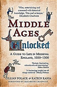 The Middle Ages Unlocked : A Guide to Life in Medieval England, 1050-1300 (Paperback)