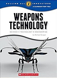 Weapons Technology: Science, Technology, and Engineering (Calling All Innovators: A Career for You) (Paperback)