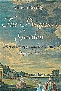 The Princesss Garden : Royal Intrigue and the Untold Story of Kew (Paperback)