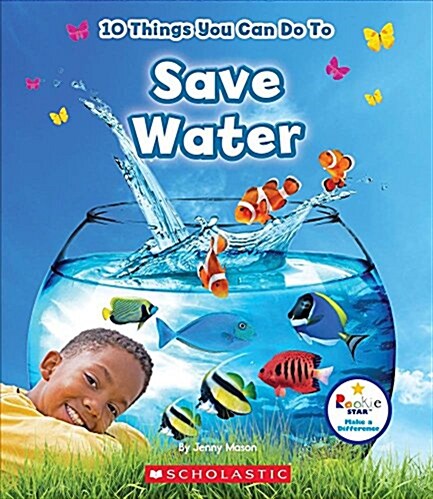 10 Things You Can Do to Save Water (Rookie Star: Make a Difference) (Hardcover, Library)