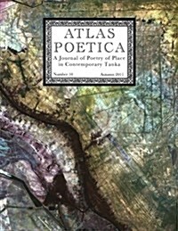 Atlas Poetica: A Journal of Poetry of Place in Contemporary Tanka (Paperback)