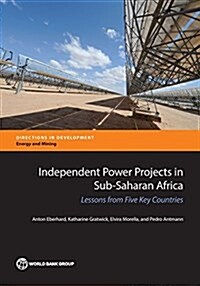 Independent Power Projects in Sub-Saharan Africa: Lessons from Five Key Countries (Paperback)