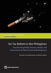 Sin Tax Reform in the Philippines: Transforming Public Finance, Health, and Governance for More Inclusive Development (Paperback)