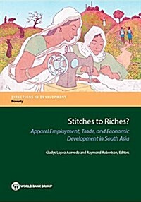 Stitches to Riches?: Apparel Employment, Trade, and Economic Development in South Asia (Paperback)